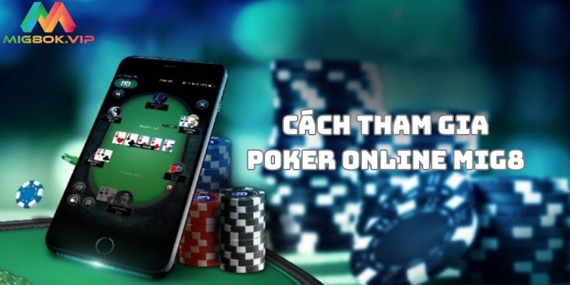 Cách tham gia chơi Poker online MIG8 