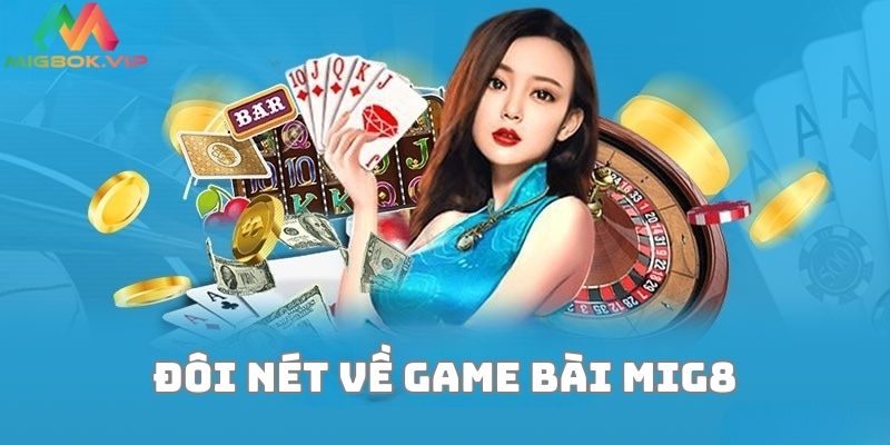 Đôi nét về sảnh cược game bài Mig8