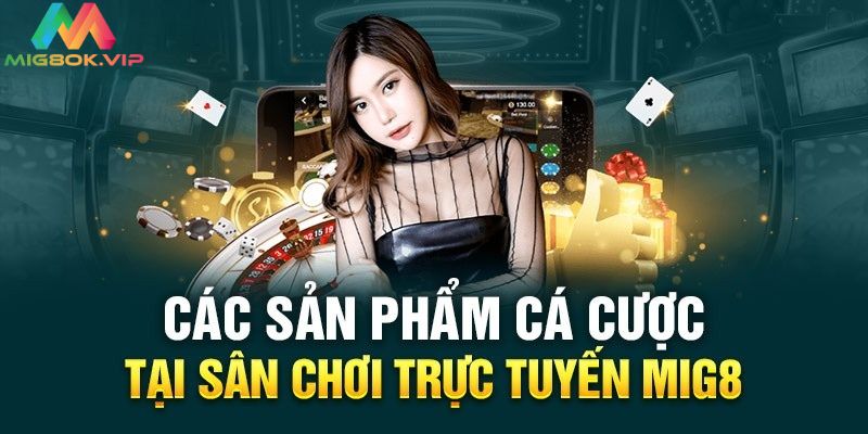 Những hình thức cá cược tại MIG8 phổ biến nhất