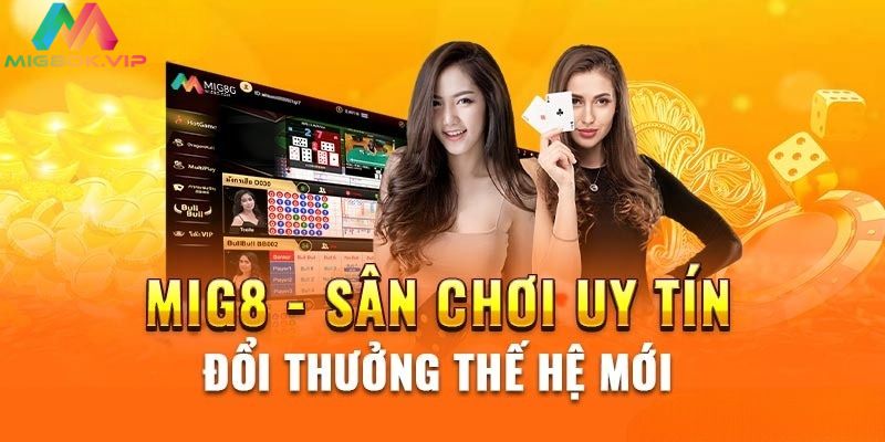 Giới thiệu chung về nhà cái Mig8