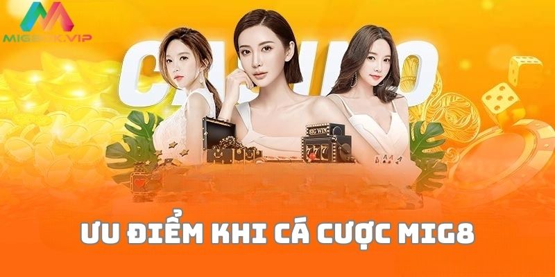 Vì sao nên chơi cá cược tại MIG8?