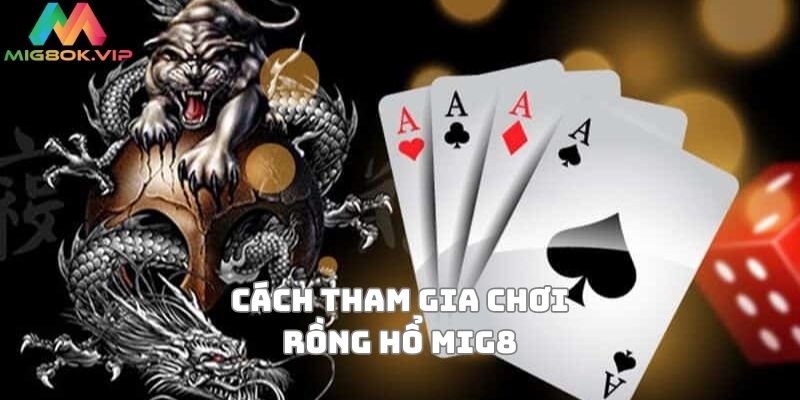 Cách chơi Rồng Hổ dễ dàng chiến thắng tại Mig8