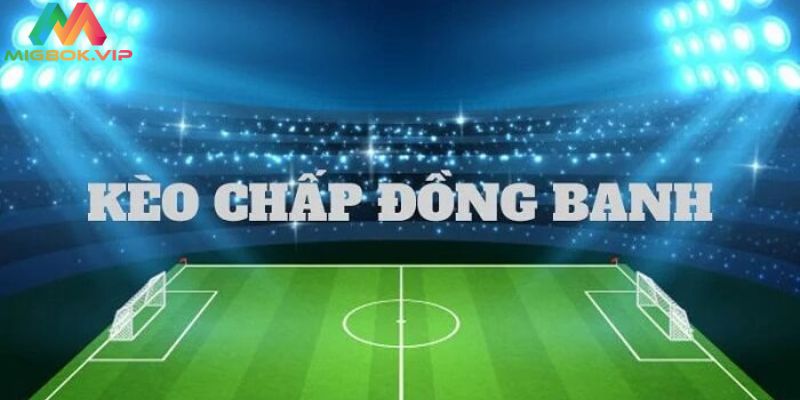 Kèo đồng banh trong cược chấp 