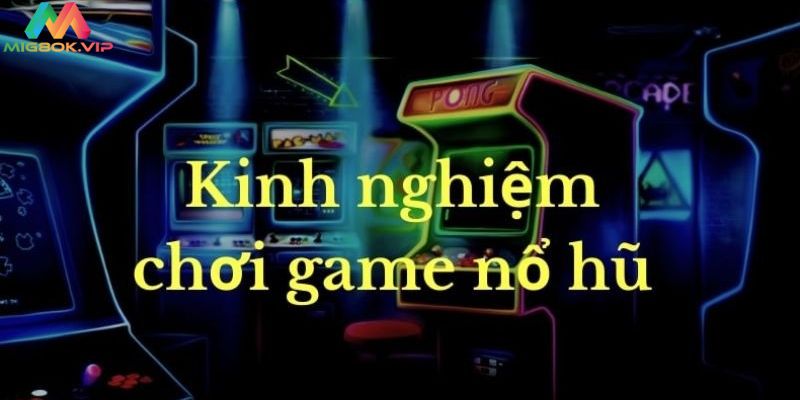 Bật mí kinh nghiệm chơi quay Nổ Hũ dễ trúng nhất