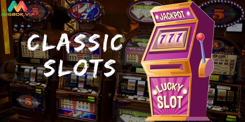 Nổ Hũ cổ điển – classic slot