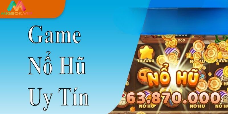 Tổng quan về game nổ hũ uy tín