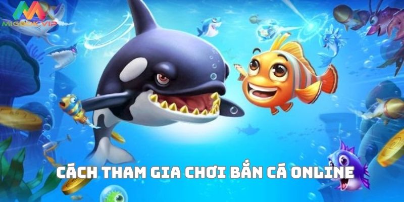 Hướng dẫn tham gia bắn cá online đổi thưởng