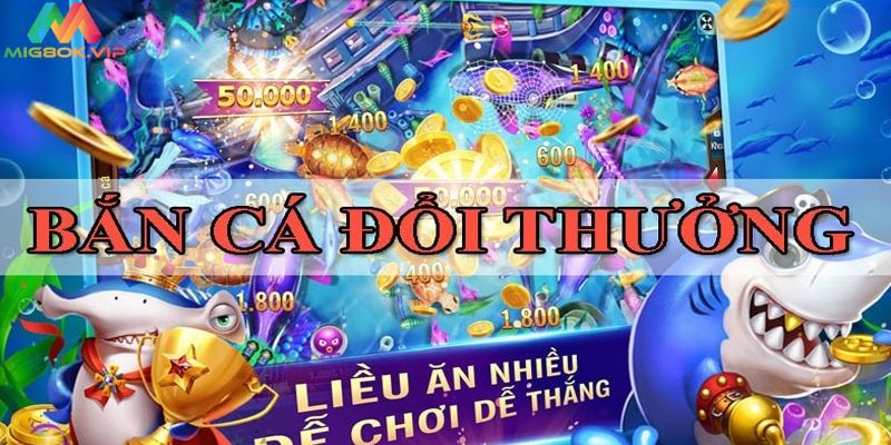 Sơ lược về bắn cá đổi thưởng